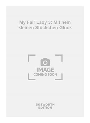 My Fair Lady 3: Mit nem kleinen Stückchen Glück