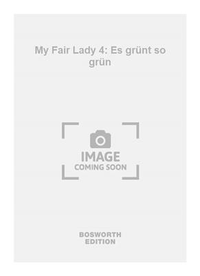 My Fair Lady 4: Es grünt so grün